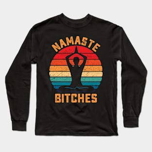 Namaste Bitches Yoga and Meditation Long Sleeve T-Shirt